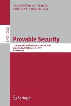 portada Provable Security: 11th International Conference, Provsec 2017, Xi'an, China, October 23-25, 2017, Proceedings (en Inglés)