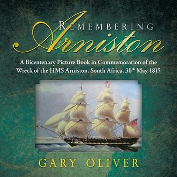 portada Remembering Arniston: A Bicentenary Picture Book in Commemoration of the Wreck of the HMS Arniston, South Africa, 30th May 1815 (en Inglés)