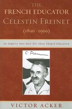 portada the french educator celestin freinet (1896-1966): an inquiry into how his ideas shaped education