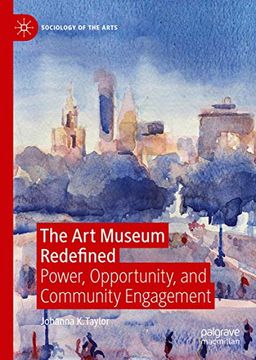portada The art Museum Redefined: Power, Opportunity, and Community Engagement (Sociology of the Arts) (en Inglés)