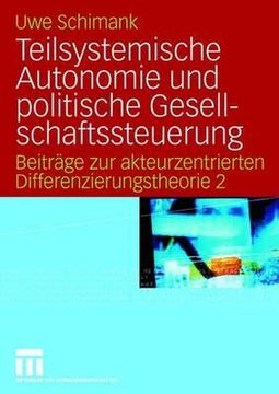 portada Teilsystemische Autonomie Und Politische Gesellschaftssteuerung: Beiträge Zur Akteurzentrierten Differenzierungstheorie 2 (en Alemán)