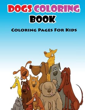 portada Coloring Pages For Kids Dogs Coloring Book: Coloring Books for Kids (in English)