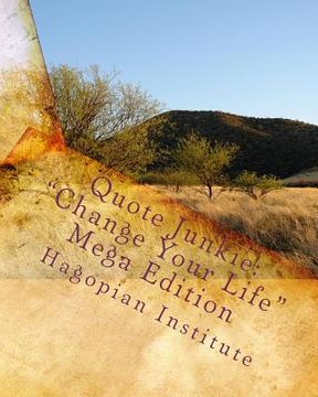 portada Quote Junkie: "Change Your Life" Mega Edition: Over 1,500 quotes that will improve your life through providing laughter as well as w (in English)