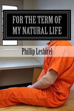 portada For the term of my natural life: Jailed for a crime I didn't commit (en Inglés)