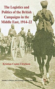 portada The Logistics and Politics of the British Campaigns in the Middle East, 1914-22 (en Inglés)