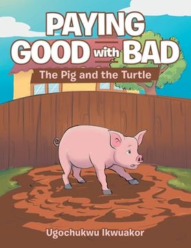 portada Paying Good with Bad: The Pig and the Turtle (en Inglés)