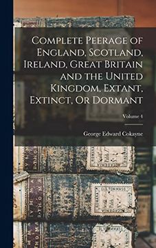 portada Complete Peerage of England, Scotland, Ireland, Great Britain and the United Kingdom, Extant, Extinct, or Dormant; Volume 4 (en Inglés)