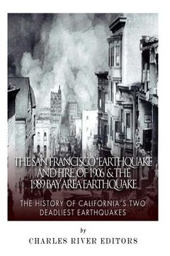portada The San Francisco Earthquake and Fire of 1906 & the 1989 Bay Area Earthquake: The History of California's Two Deadliest Earthquakes (en Inglés)