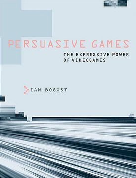 Persuasive Games: The Expressive Power of Videogames (Mit Press) (in English)