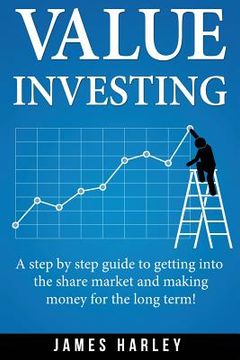 portada Value Investing: A Step by Step Guide to Getting into the Share Market and Making Money for the Long Term! 