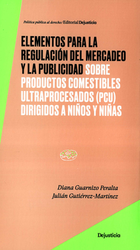 portada ELEMENTOS PARA LA REGULACION DEL MERCADEO Y LA PUBLICIDAD SOBRE PRODUCTOS COMESTIBLES ULTRAPROCESADOS PCU (in Spanish)