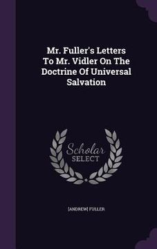 portada Mr. Fuller's Letters To Mr. Vidler On The Doctrine Of Universal Salvation (en Inglés)