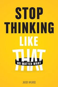 portada Stop Thinking Like That: No Matter What (en Inglés)