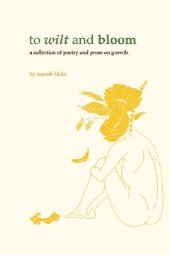 portada To Wilt and Bloom: A Collection of Poetry and Prose on Growth (in English)