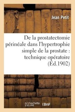 portada de la Prostatectomie Périnéale Dans l'Hypertrophie Simple de la Prostate: Technique: Opératoire Et Résultats Cliniques (in French)