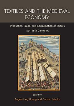 portada Textiles and the Medieval Economy: Production, Trade, and Consumption of Textiles, 8Th–16Th Centuries (Ancient Textiles) (in English)