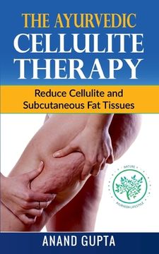 portada The Ayurvedic Cellulite Therapy: Reduce Cellulite and Subcutaneous Fat Tissues (en Inglés)