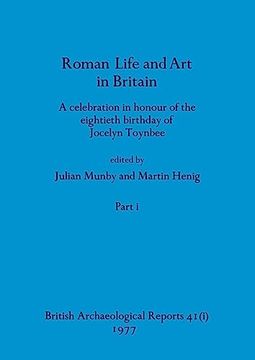 portada Roman Life and art in Britain, Part i: A Celebration in Honour of the Eightieth Birthday of Jocelyn Toynbee