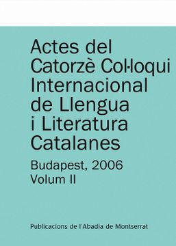portada Actes del Catorzè Col·Loqui Internacional de Llengua i Literatura Catalanes. Budapest, 2006. Vol. 20 Universitat Eötvös Loránd de Budapest, 4-9 de. 2006 (Textos i Estudis de Cultura Catalana) (en Catalá)