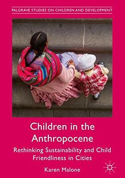 portada Children in the Anthropocene: Rethinking Sustainability and Child Friendliness in Cities (Palgrave Studies on Children and Development)