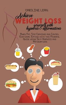 portada Achieve Weight Loss Yourself with Hypnosis and Affirmations: Burn Fat, Stop Cravings and Control Emotional Eating with this Powerful Guide using Self-