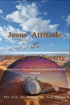 portada Jesus' Attitude to Wealth and Poverty: A Revoutionary Newlook of its implications for the Nigerian Christians (en Inglés)