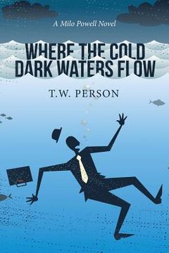 portada Where the Cold Dark Waters Flow: A Milo Powell Novel (en Inglés)