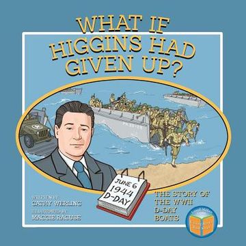 portada What If Higgins Had Given Up?: The Story of the WWII D-Day Boats (en Inglés)