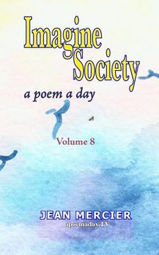 portada Imagine Society: A POEM A DAY - Volume 8: Jean Mercier's A Poem A Day Series (en Inglés)