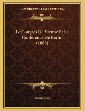 portada Le Congres De Vienne Et La Conference De Berlin (1885) (en Francés)