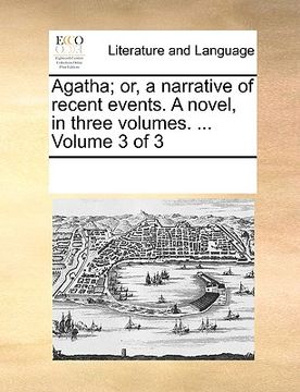 portada agatha; or, a narrative of recent events. a novel, in three volumes. ... volume 3 of 3 (en Inglés)
