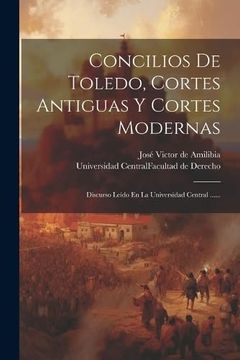 portada Concilios de Toledo, Cortes Antiguas y Cortes Modernas: Discurso Leído en la Universidad Central.