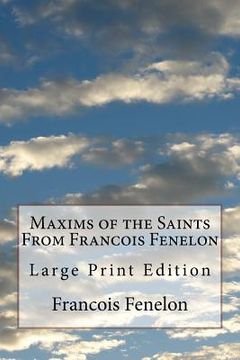 portada Maxims of the Saints From Francois Fenelon: Large Print Edition