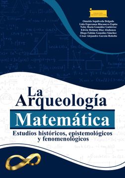 portada La Arqueología Matemática: Estudios históricos, epistemológicos y fenomenológicos (in Spanish)
