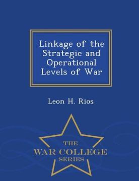 portada Linkage of the Strategic and Operational Levels of War - War College Series
