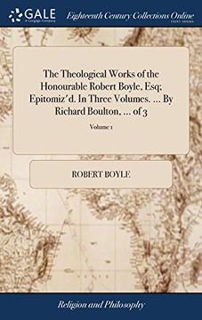 portada The Theological Works of the Honourable Robert Boyle, Esq; Epitomiz'd. In Three Volumes. By Richard Boulton,. Of 3; Volume 1 (en Inglés)