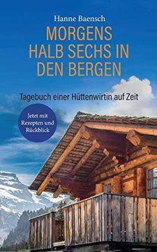 portada Morgens Halb Sechs in den Bergen: Tagebuch Einer Hüttenwirtin auf Zeit Taschenbuch? 18. Januar 2019 - Jetzt mit Rezepten und Rückblick (en Alemán)