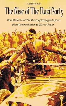 portada The Rise of The Nazi Party How Hitler Used The Power of Propaganda And Mass Communication to Rise to Power (en Inglés)
