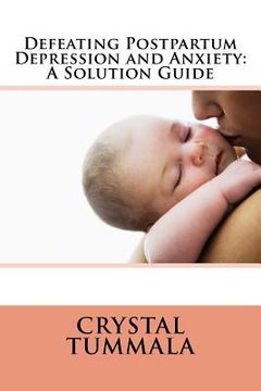 portada Defeating Postpartum Depression and Anxiety: A Solution Guide (en Inglés)
