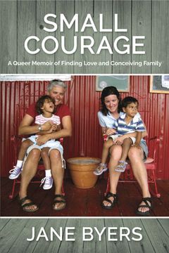 portada Small Courage: A Queer Memoir of Finding Love and Conceiving Family (en Inglés)