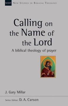 portada Calling on the Name of the Lord: A Biblical Theology of Prayer (New Studies in Biblical Theology) (in English)