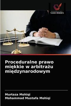 portada Proceduralne prawo miękkie w arbitrażu międzynarodowym (en Polaco)