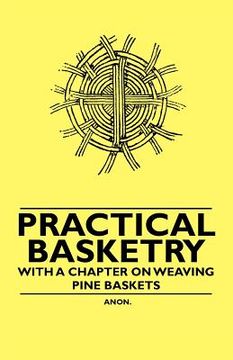 portada practical basketry - with a chapter on weaving pine baskets