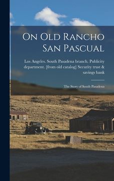 portada On old Rancho San Pascual; the Story of South Pasadena (en Inglés)