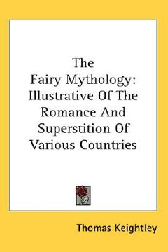 portada the fairy mythology: illustrative of the romance and superstition of various countries