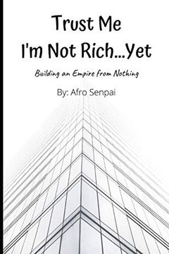 portada Trust me i'm not Rich. Yet: Building an Empire From Nothing 