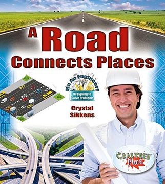 portada A Road Connects Places (be an Engineer! Designing to Solve Problems) (in English)