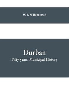 portada Durban: fifty years' municipal history: Compiled for the Durban Corporation in Celebration of the Jubilee of the Borough (en Inglés)