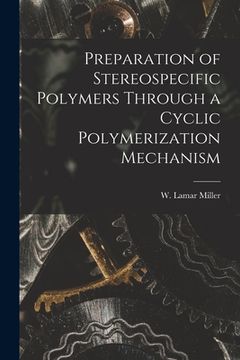 portada Preparation of Stereospecific Polymers Through a Cyclic Polymerization Mechanism (en Inglés)