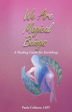 portada We Are Magical Beings: A Healing Guide for Earthlings (en Inglés)